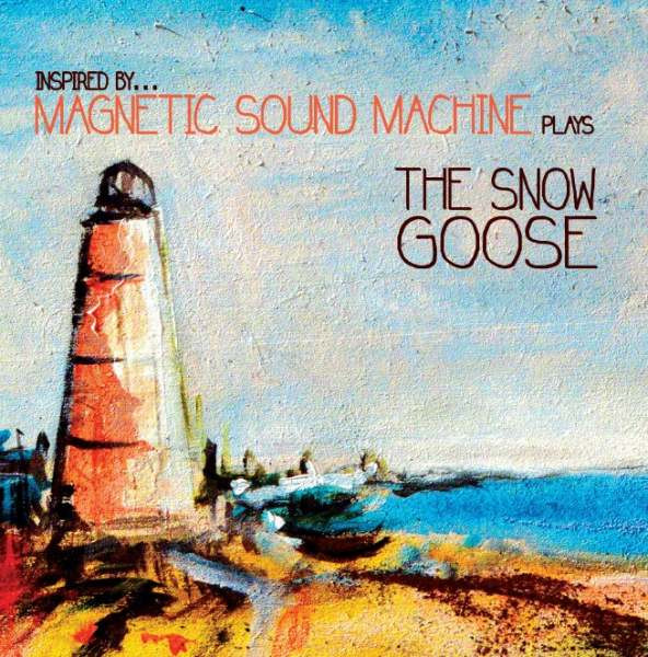 MAGNETIC SOUND MACHINE - Inspired by...Magnetic Sound Machine plays The Snow Goose